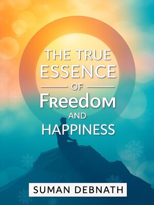 cover image of The True Essence of Freedom and Happiness